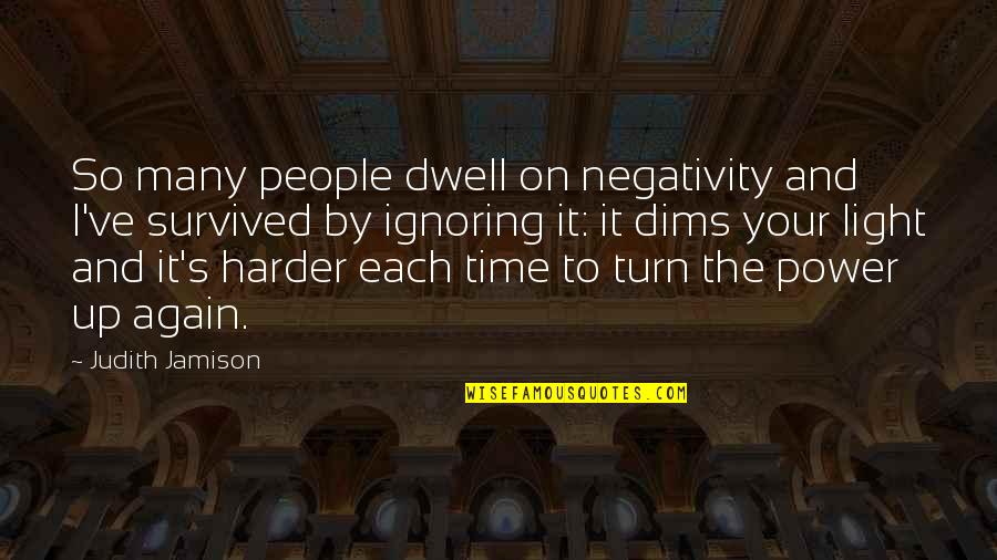 Dims Quotes By Judith Jamison: So many people dwell on negativity and I've Dims Quotes By Judith Jamison: So many people dwell on negativity and I've