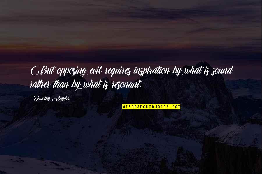 Dims Quotes By Timothy Snyder: But opposing evil requires inspiration by what is Dims Quotes By Timothy Snyder: But opposing evil requires inspiration by what is