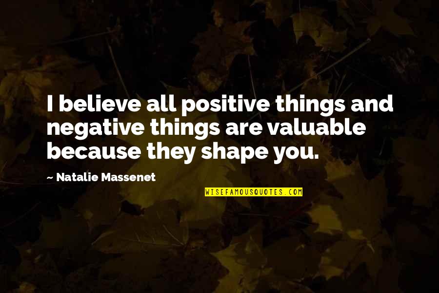 Dimson Day Nursery Quotes By Natalie Massenet: I believe all positive things and negative things