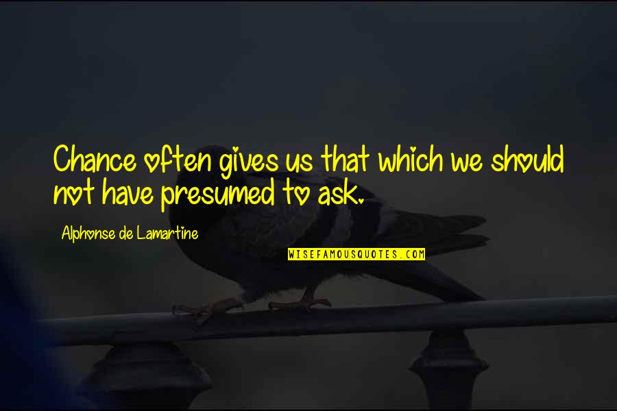 Dimson Otobia Quotes By Alphonse De Lamartine: Chance often gives us that which we should Dimson Otobia Quotes By Alphonse De Lamartine: Chance often gives us that which we should