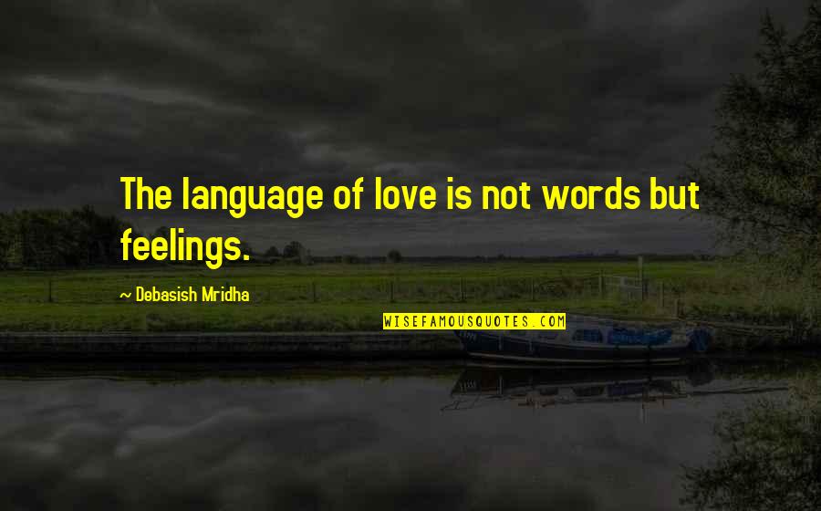 Dimster Architecture Quotes By Debasish Mridha: The language of love is not words but