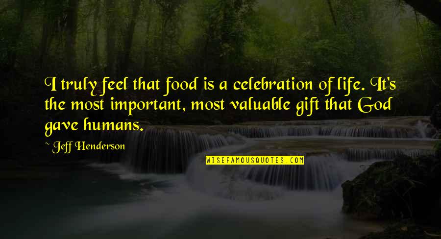 Dimter 350 Quotes By Jeff Henderson: I truly feel that food is a celebration Dimter 350 Quotes By Jeff Henderson: I truly feel that food is a celebration