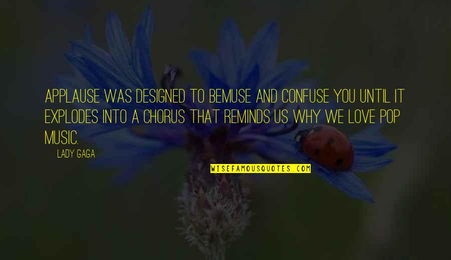 Dimter Opticut Quotes By Lady Gaga: Applause was designed to bemuse and confuse you