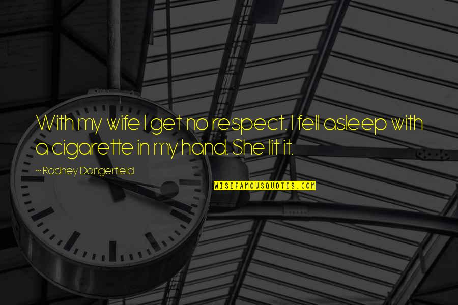 Dimucci Park Quotes By Rodney Dangerfield: With my wife I get no respect. I