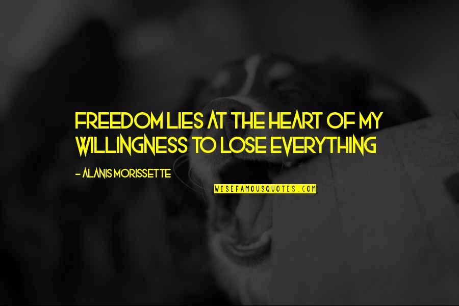 Dimwit Quotes By Alanis Morissette: Freedom lies at the heart of my willingness