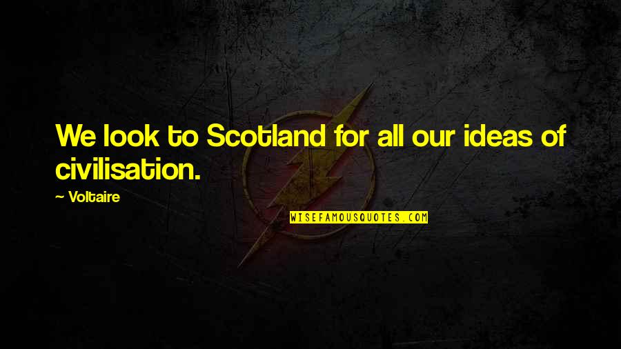 Din Car Quotes By Voltaire: We look to Scotland for all our ideas