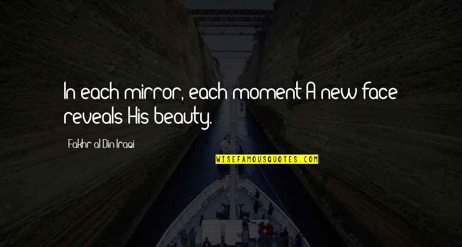 Din Quotes By Fakhr-al-Din Iraqi: In each mirror, each moment A new face