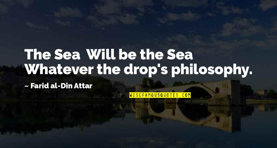 Din Quotes By Farid Al-Din Attar: The Sea Will be the Sea Whatever the