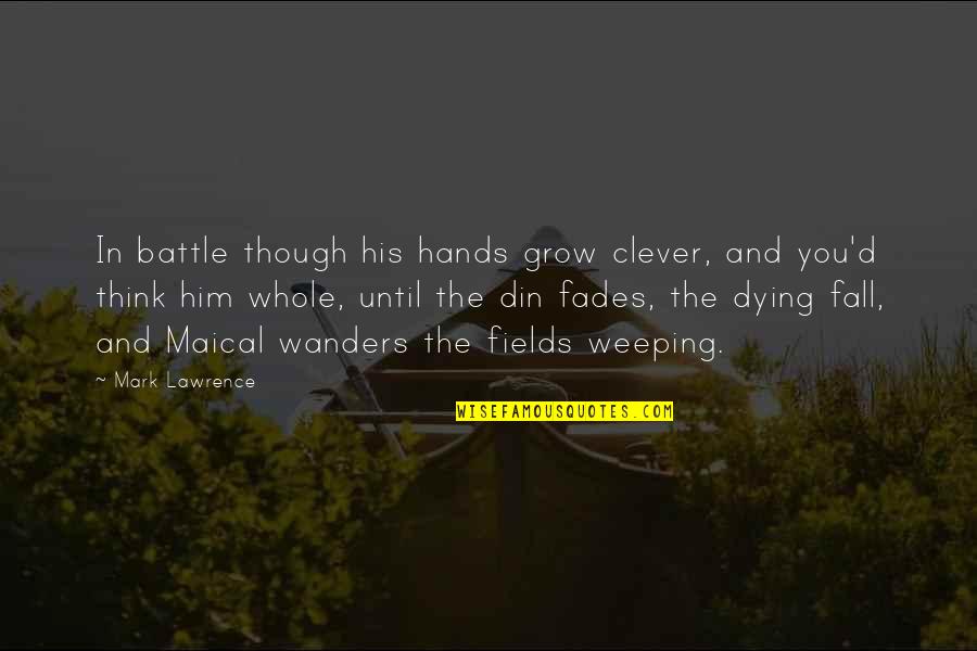 Din Quotes By Mark Lawrence: In battle though his hands grow clever, and