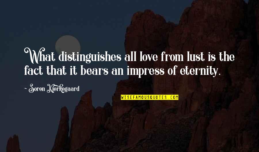 Din Tai Fung Quotes By Soren Kierkegaard: What distinguishes all love from lust is the