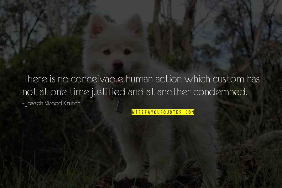 Dina Belanger Quotes By Joseph Wood Krutch: There is no conceivable human action which custom