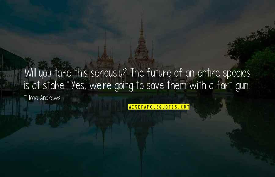 Dina Demille Quotes By Ilona Andrews: Will you take this seriously? The future of Dina Demille Quotes By Ilona Andrews: Will you take this seriously? The future of