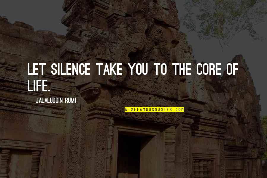 Dina Lohan Quotes By Jalaluddin Rumi: Let silence take you to the core of Dina Lohan Quotes By Jalaluddin Rumi: Let silence take you to the core of