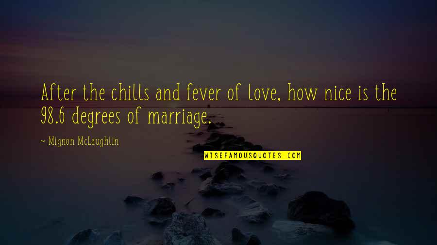 Dina Manzo Zen Quotes By Mignon McLaughlin: After the chills and fever of love, how