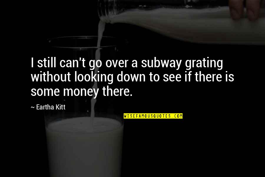 Dinabai's Quotes By Eartha Kitt: I still can't go over a subway grating