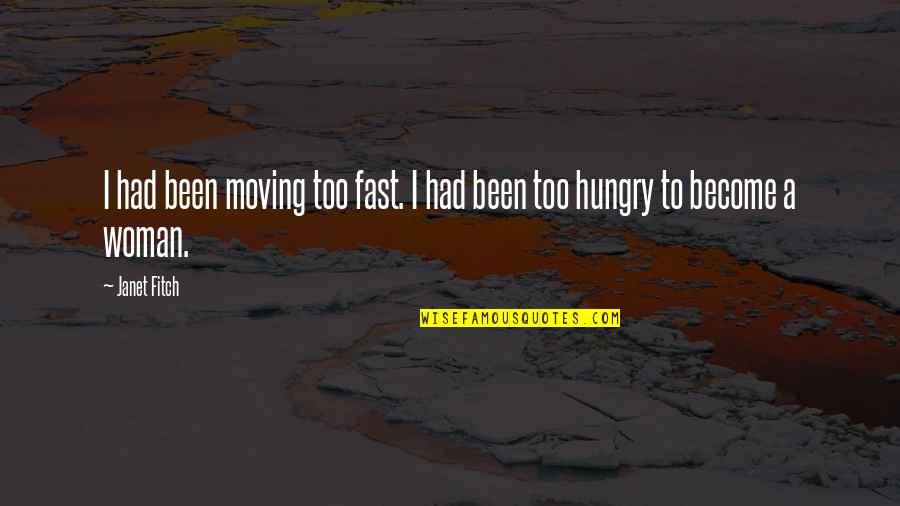 Dinadaan Sa Biro Quotes By Janet Fitch: I had been moving too fast. I had
