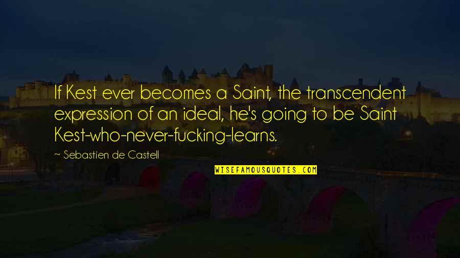 Dinadan Quotes By Sebastien De Castell: If Kest ever becomes a Saint, the transcendent