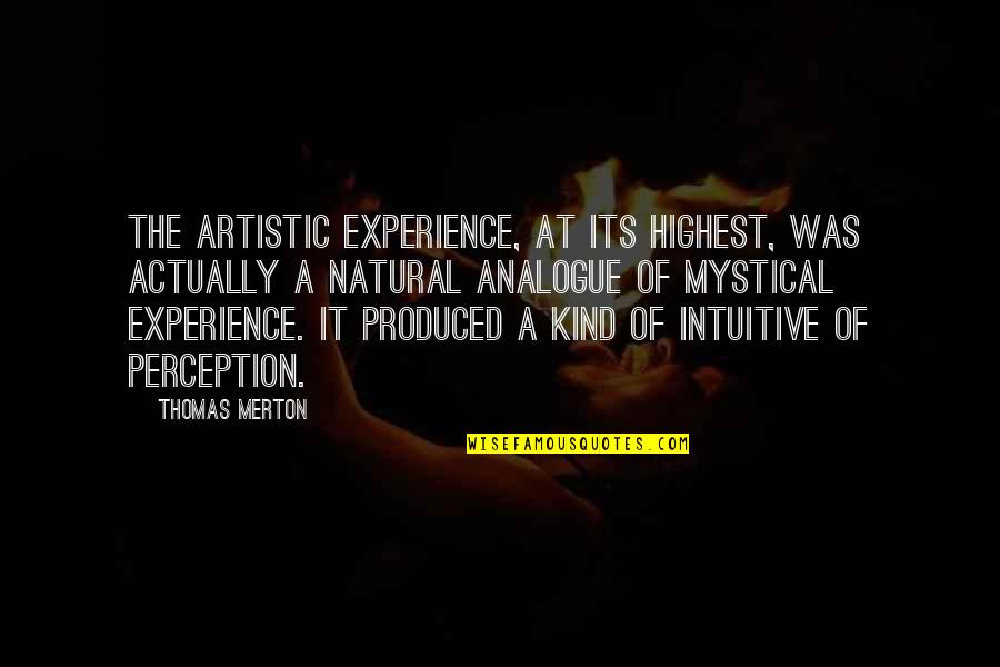 Dinafara Quotes By Thomas Merton: The artistic experience, at its highest, was actually