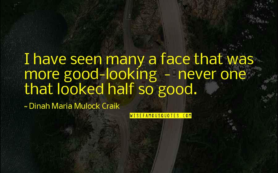 Dinah Craik Quotes By Dinah Maria Mulock Craik: I have seen many a face that was