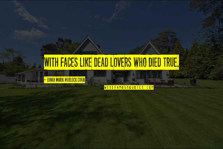 Dinah Craik Quotes By Dinah Maria Murlock Craik: With faces like dead lovers who died true.