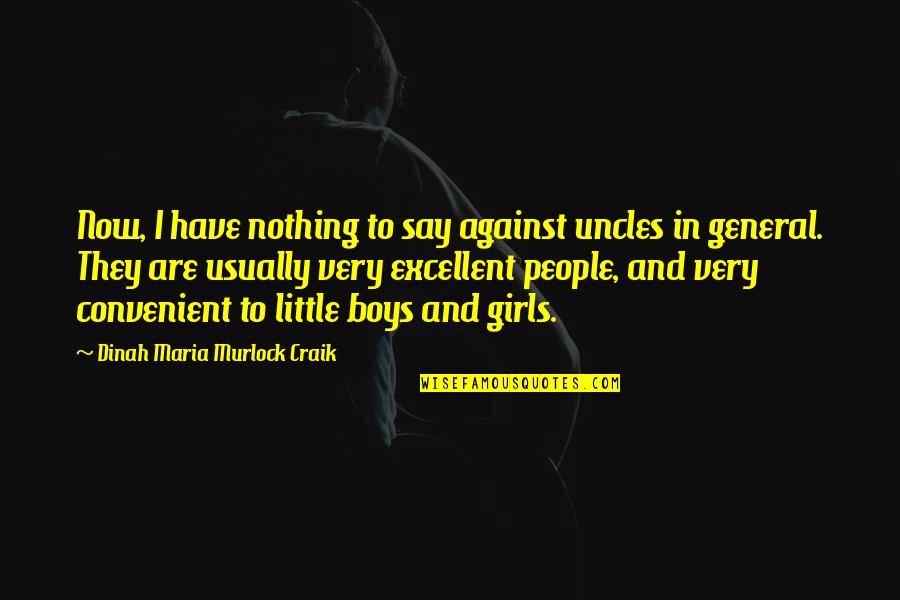 Dinah Craik Quotes By Dinah Maria Murlock Craik: Now, I have nothing to say against uncles