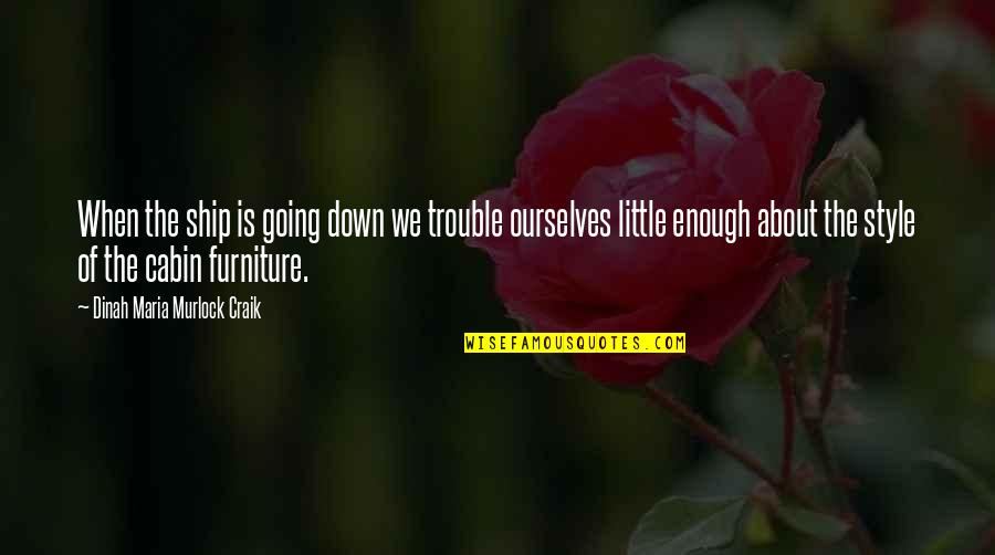 Dinah Craik Quotes By Dinah Maria Murlock Craik: When the ship is going down we trouble