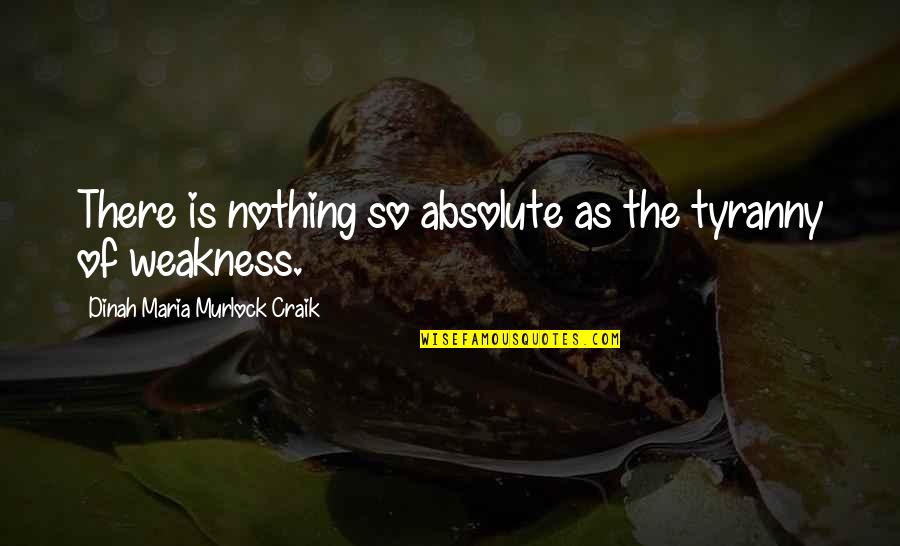 Dinah Craik Quotes By Dinah Maria Murlock Craik: There is nothing so absolute as the tyranny