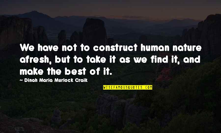 Dinah Craik Quotes By Dinah Maria Murlock Craik: We have not to construct human nature afresh,