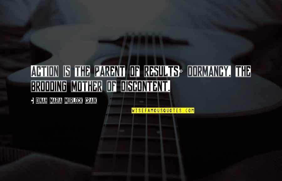 Dinah Craik Quotes By Dinah Maria Murlock Craik: Action is the parent of results; dormancy, the