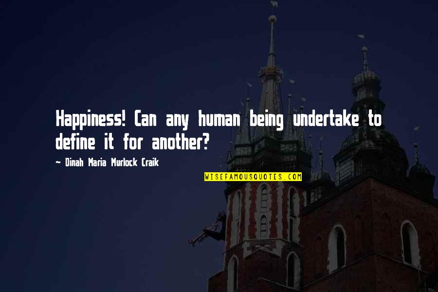Dinah Craik Quotes By Dinah Maria Murlock Craik: Happiness! Can any human being undertake to define