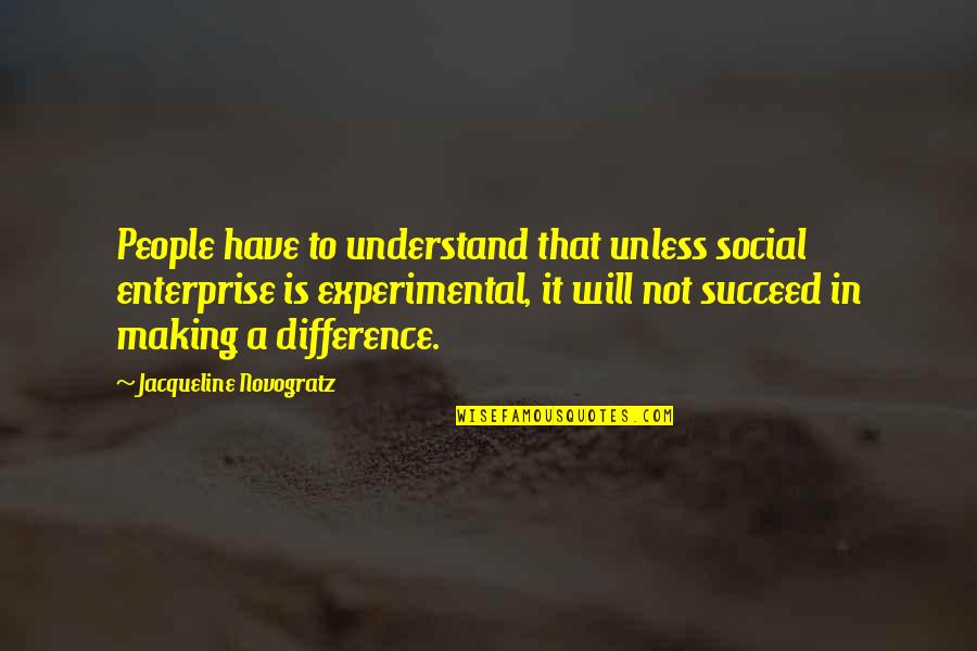 Dinah Lance Quotes By Jacqueline Novogratz: People have to understand that unless social enterprise