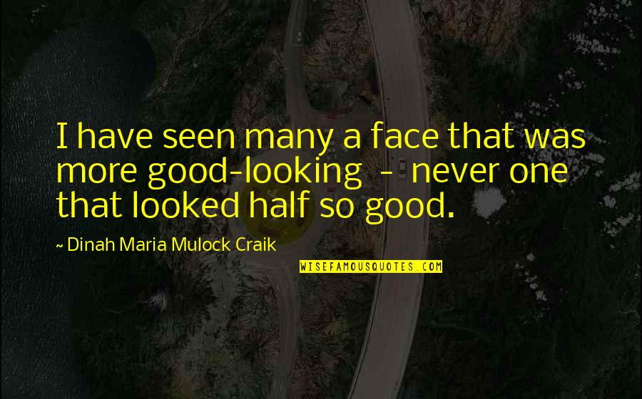 Dinah Maria Craik Quotes By Dinah Maria Mulock Craik: I have seen many a face that was
