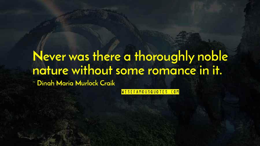 Dinah Maria Craik Quotes By Dinah Maria Murlock Craik: Never was there a thoroughly noble nature without