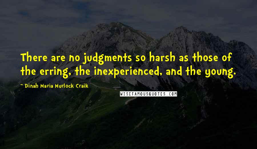 Dinah Maria Murlock Craik quotes: There are no judgments so harsh as those of the erring, the inexperienced, and the young.