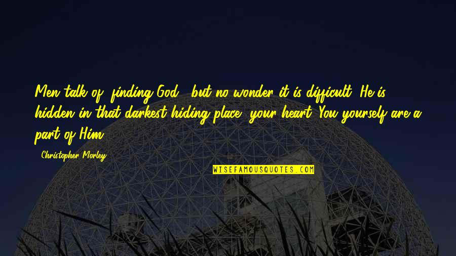 Dinaikkan Atau Quotes By Christopher Morley: Men talk of "finding God," but no wonder Dinaikkan Atau Quotes By Christopher Morley: Men talk of "finding God," but no wonder