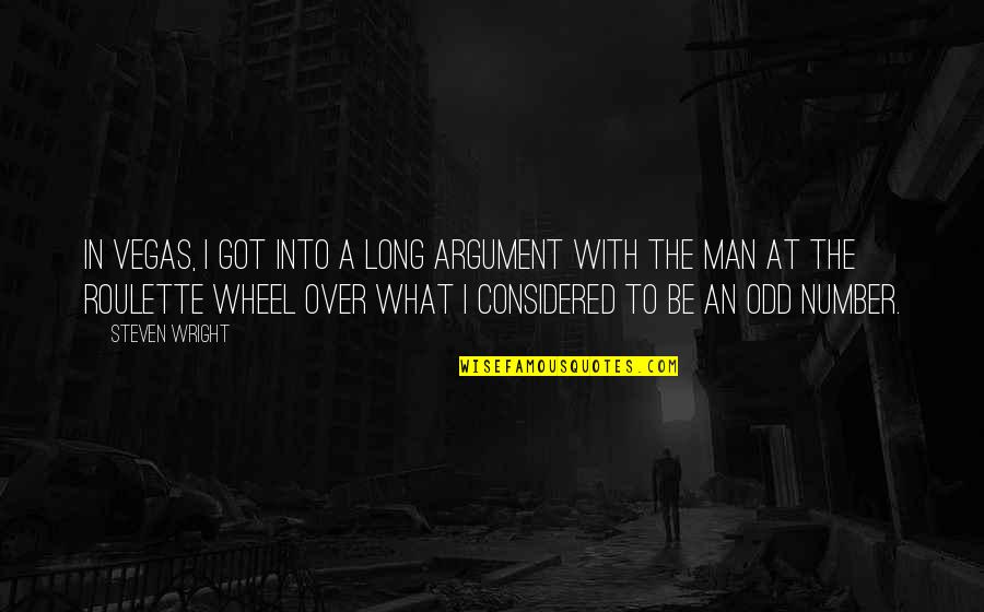 Dinallo Wittrup Quotes By Steven Wright: In Vegas, I got into a long argument