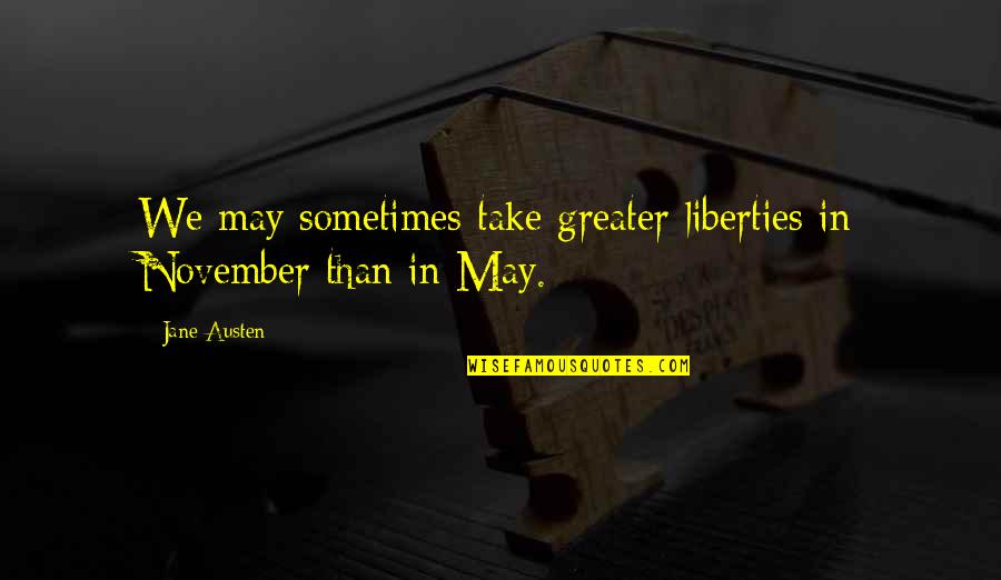 Dinamicas De Presentacion Quotes By Jane Austen: We may sometimes take greater liberties in November
