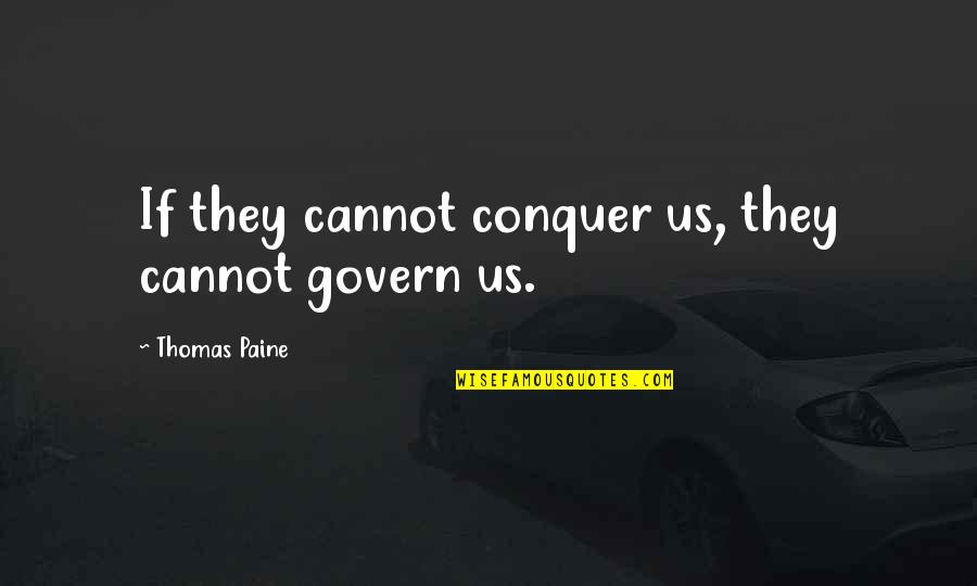 Dinamicas Quotes By Thomas Paine: If they cannot conquer us, they cannot govern