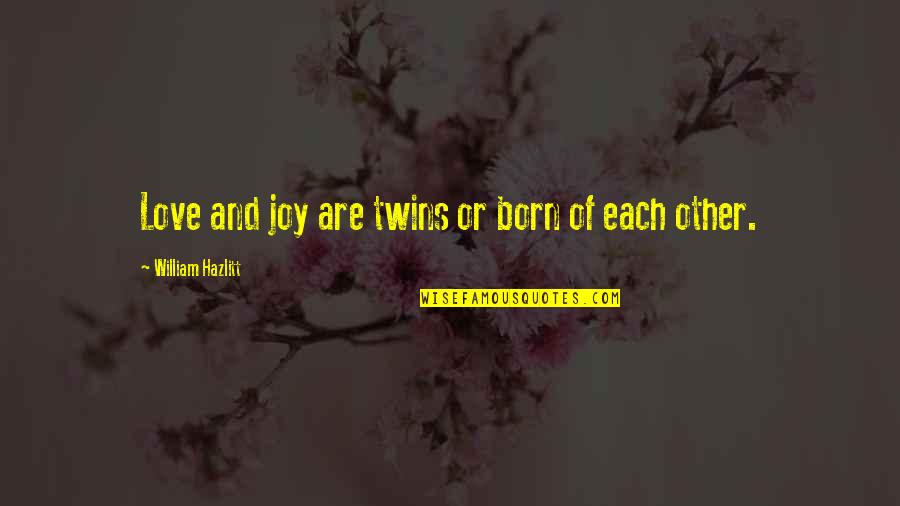 Dinamico Significato Quotes By William Hazlitt: Love and joy are twins or born of