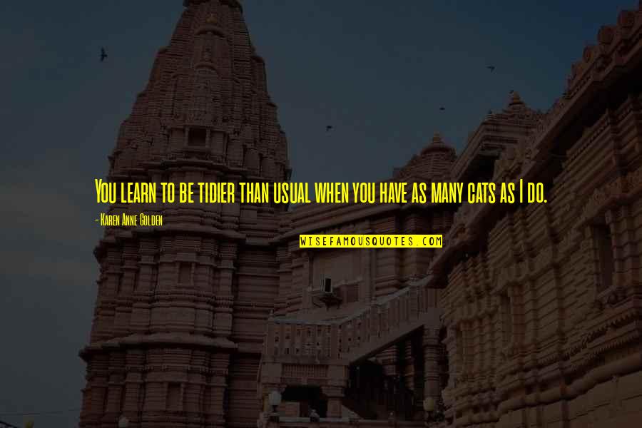 Dinamico Sinonimos Quotes By Karen Anne Golden: You learn to be tidier than usual when Dinamico Sinonimos Quotes By Karen Anne Golden: You learn to be tidier than usual when