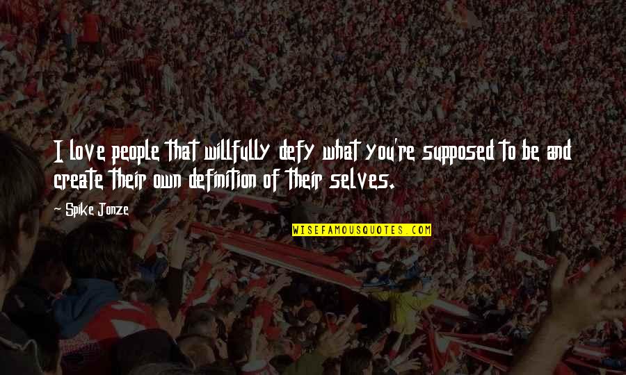 Dinamico Sinonimos Quotes By Spike Jonze: I love people that willfully defy what you're Dinamico Sinonimos Quotes By Spike Jonze: I love people that willfully defy what you're