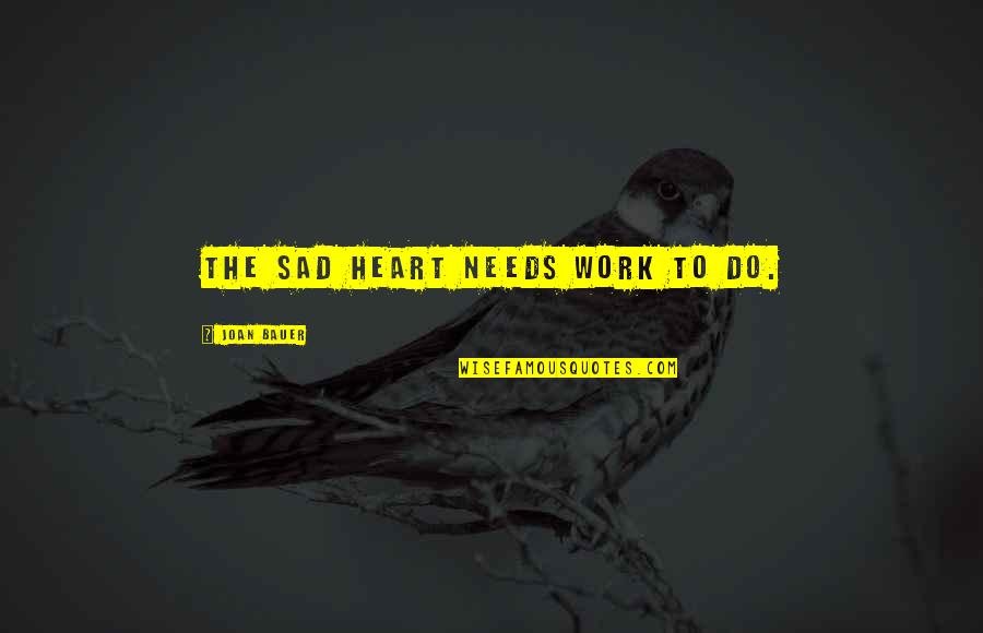 Dinamika Penduduk Quotes By Joan Bauer: The sad heart needs work to do.