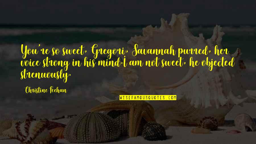 Dinamiskas Quotes By Christine Feehan: You're so sweet, Gregori, Savannah purred, her voice Dinamiskas Quotes By Christine Feehan: You're so sweet, Gregori, Savannah purred, her voice