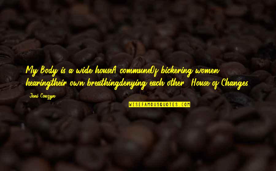 Dinamisme Quotes By Jeni Couzyn: My Body is a wide houseA communeOf bickering Dinamisme Quotes By Jeni Couzyn: My Body is a wide houseA communeOf bickering