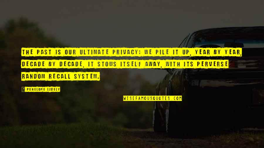 Dinamisme Quotes By Penelope Lively: The past is our ultimate privacy; we pile Dinamisme Quotes By Penelope Lively: The past is our ultimate privacy; we pile