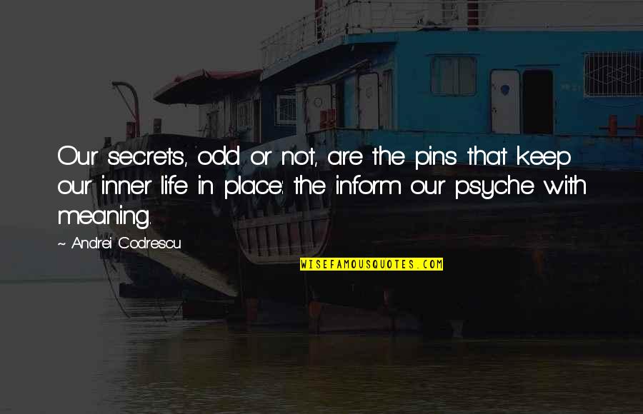 Dinamit Lokumu Quotes By Andrei Codrescu: Our secrets, odd or not, are the pins