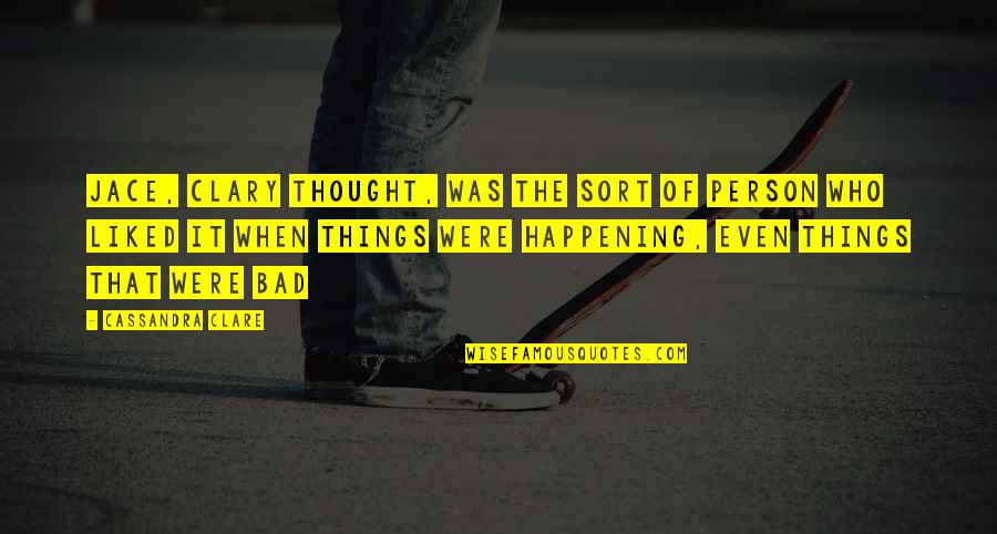 Dinamitados Quotes By Cassandra Clare: Jace, Clary thought, was the sort of person Dinamitados Quotes By Cassandra Clare: Jace, Clary thought, was the sort of person