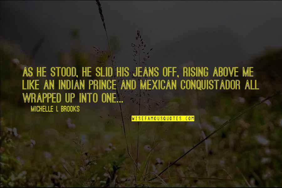 Dinanath Rosa Persad Quotes By Michelle I. Brooks: As he stood, he slid his jeans off, Dinanath Rosa Persad Quotes By Michelle I. Brooks: As he stood, he slid his jeans off,
