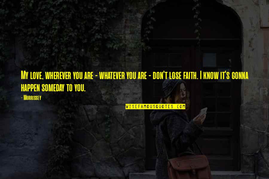Dinanath Rosa Persad Quotes By Morrissey: My love, wherever you are - whatever you Dinanath Rosa Persad Quotes By Morrissey: My love, wherever you are - whatever you