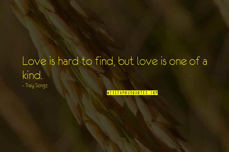 Dinanath Rosa Persad Quotes By Trey Songz: Love is hard to find, but love is Dinanath Rosa Persad Quotes By Trey Songz: Love is hard to find, but love is
